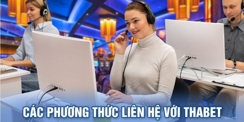 Giới thiệu các phương thức liên hệ Thabet hiện đang được hỗ trợ