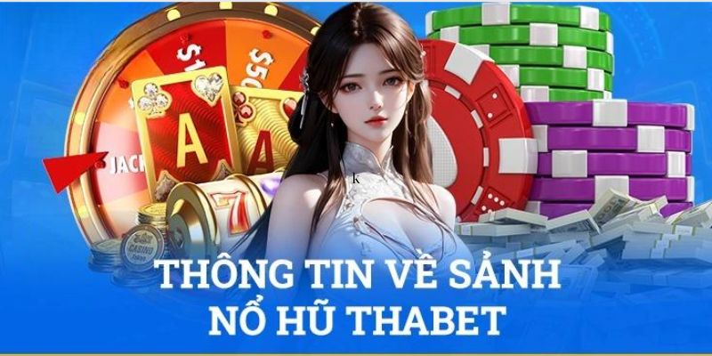 Thông tin sơ lược về sảnh cá cược nổ hũ Thabet